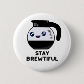 Bleibe Brewtiful Funny Coffee Pot Puff Button (Vorderseite)