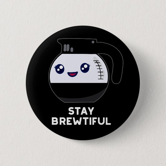 Bleibe Brewtiful Funny Coffee Pot Pun Dark BG Button (Vorderseite)