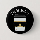 Bleibe Brewtiful Funny Coffee Pub Button (Vorderseite)