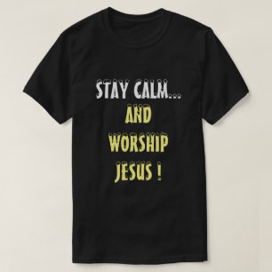 BLEIBE CALM AND WORSHY JESUS CHRISTLICH T-Shirt