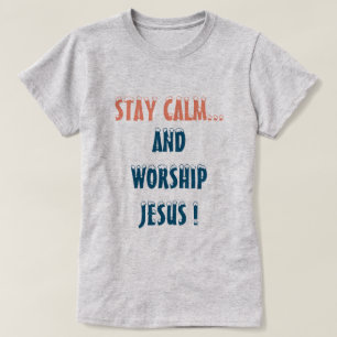 BLEIBE CALM AND WORSHY JESUS CHRISTLICH T-Shirt