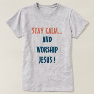 BLEIBE CALM AND WORSHY JESUS CHRISTLICH T-Shirt
