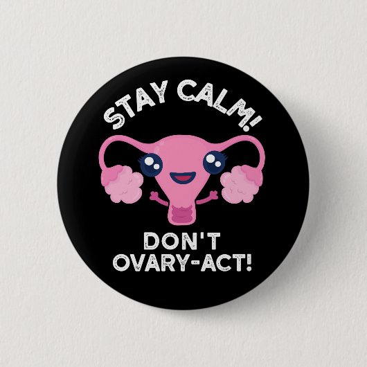 Bleibe Calm Don't Ovary-Act Anatomie Pun Dark BG Button (Vorderseite)