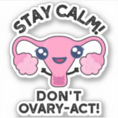 Bleibe Calm Don't Ovary-Act Funny Anatomy Pun Aufkleber (Vorderseite)
