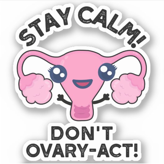 Bleibe Calm Don't Ovary-Act Funny Anatomy Pun Aufkleber (Vorderseite)
