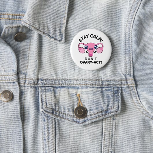 Bleibe Calm Don't Ovary-Act Funny Anatomy Pun Button (Beispiel)