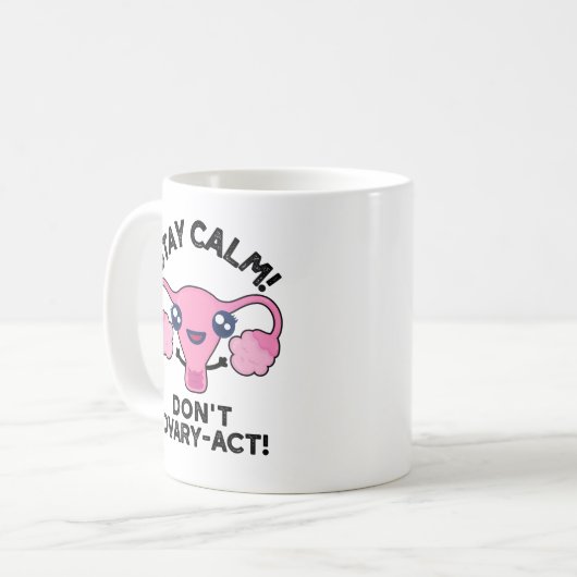 Bleibe Calm Don't Ovary-Act Funny Anatomy Pun Kaffeetasse (Vorderseite Links)