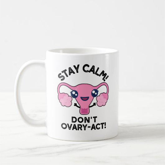 Bleibe Calm Don't Ovary-Act Funny Anatomy Pun Kaffeetasse (Links)