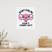 Bleibe Calm Don't Ovary-Act Funny Anatomy Pun Poster (Küche)