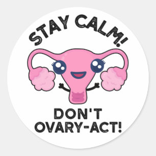 Bleibe Calm Don't Ovary-Act Funny Anatomy Pun Runder Aufkleber