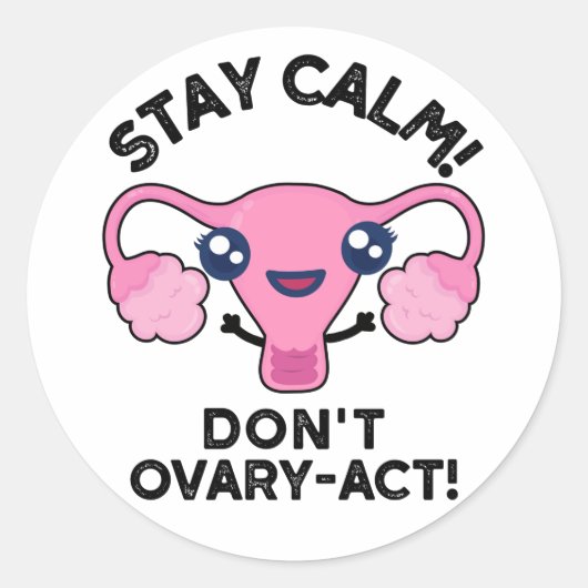 Bleibe Calm Don't Ovary-Act Funny Anatomy Pun Runder Aufkleber (Vorderseite)