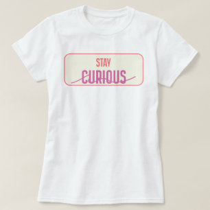 Bleibe Curious   Fozos T-Shirt