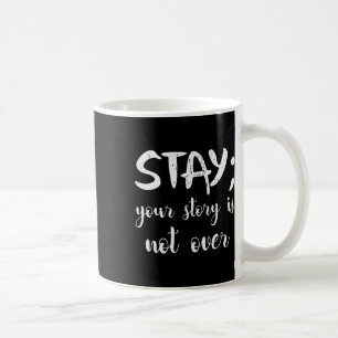 Bleibe deine Geschichte ist nicht über Suizidpräve Kaffeetasse