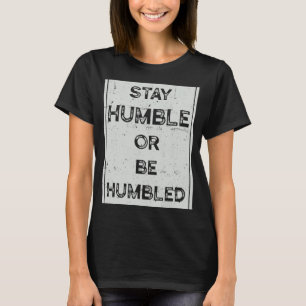 Bleibe demütig oder fühle dich gedemütigt für Mens T-Shirt