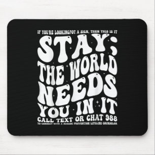Bleibe; die Welt braucht dich in einem Bewusstsein Mousepad