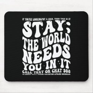 Bleibe; die Welt braucht dich in einem Bewusstsein Mousepad