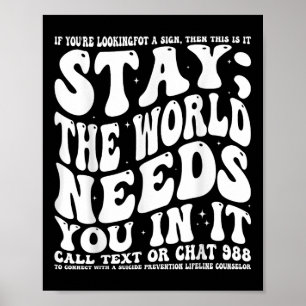 Bleibe; die Welt braucht dich in einem Bewusstsein Poster