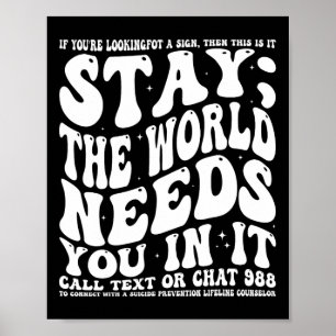 Bleibe; die Welt braucht dich in einem Bewusstsein Poster