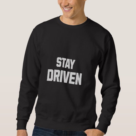 Bleibe Driven Mindset Motivierend Chase Dreams Sweatshirt (Vorderseite)