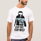 Bleibe Dry Bleibe Wild Outdoor Adventure Zitat T-Shirt (Vorderseite)