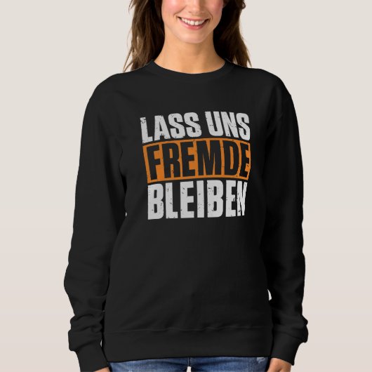 Bleibe Fremder, schwarzer Spaß Sweatshirt (Vorderseite)