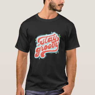 Bleibe Groovy Self Liebe Motivierend T-Shirt