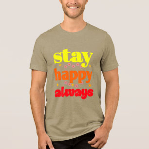 Bleibe Happy Always - Motivierend Typografie Tri-Blend Shirt
