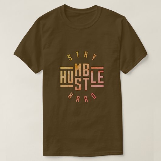 Bleibe Humble Hustle Hard T - Shirt (Design vorne)