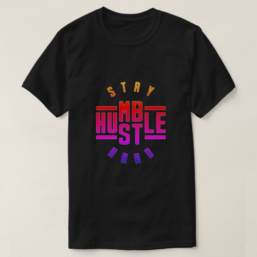 Bleibe Humble Hustle Hard T - Shirt (Design vorne)