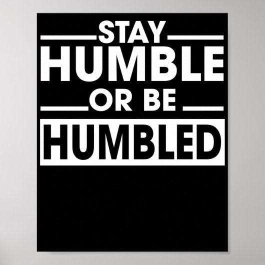 Bleibe Humble oder sei gedemütigt Poster (Vorne)