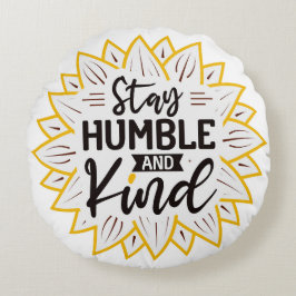 Bleibe Humble und freundliche Sonnenblumen Rundes Kissen