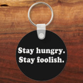 Bleibe Hunger Bleibe Foolish Tshirt oder Geschenk Schlüsselanhänger (Vorderseite)