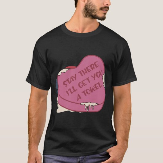 Bleibe, ich hole dir ein Handtuch Valentinherz T-Shirt (Vorderseite)