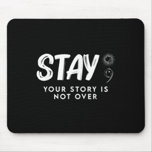 Bleibe, Ihre Geschichte ist nicht über Suizidpräve Mousepad