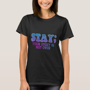 Bleibe; Ihre Geschichte ist nicht über Suizidpräve T-Shirt