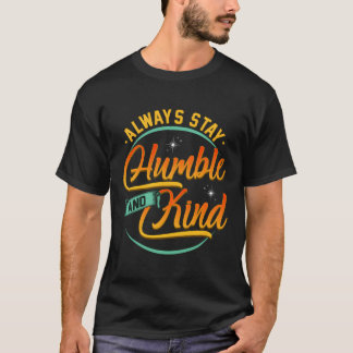 Bleibe immer demütig und freundlich T-Shirt