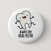 Bleibe immer die Heilzähne Funny Tooth Pun Button (Vorderseite)