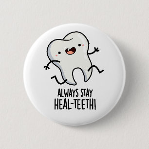 Bleibe immer die Heilzähne Funny Tooth Pun Button