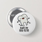 Bleibe immer die Heilzähne Funny Tooth Pun Button (Vorne & Hinten)