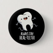 Bleibe immer die Heilzähne Funny Tooth Pun Dark BG Button (Vorderseite)