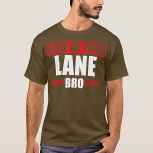 Bleibe in Ihrem Lane Bro schreckliche raffic Bad D T-Shirt