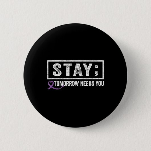 Bleibe Morgen braucht Sie Semicolon Suicide Preven Button (Vorderseite)