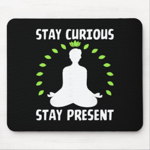 Bleibe neugierig Bleibe präsent Meditativ Ruhig  Mousepad