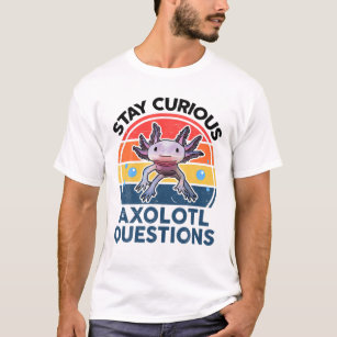Bleibe Neugierige Axolotl Fragen Niedliches Axolot T-Shirt