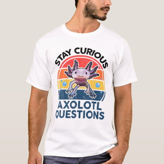 Bleibe Neugierige Axolotl Fragen Niedliches Axolot T-Shirt (Vorderseite)