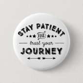 Bleibe Patient und vertraue deiner Reise Button (Vorderseite)