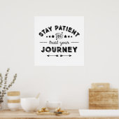 Bleibe Patient und vertraue deiner Reise Poster (Küche)