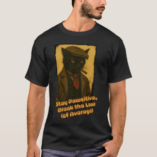 Bleibe Pawsitive, brich das Gesetz! T-Shirt