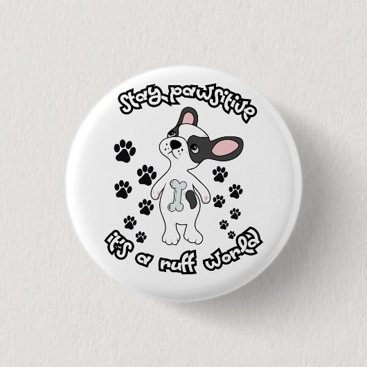 Bleibe Pawsitive, Es ist eine Ruff World Button (Vorderseite)