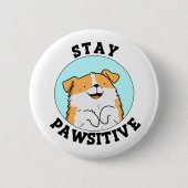 Bleibe Pawsitive Funny Lächeln Dog Pun Button (Vorderseite)